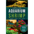 Aquarium Shrimp: Breeding, feeding, keeping, care and expert advice for freshwater shrimp in tank - The complete guide - Paperback