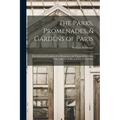 The Parks, Promenades, & Gardens of Paris: Described and Considered in Relation to the Wants of Our Own Cities, and the Public and Private Gardens - Paperback