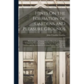Hints On the Formation of Gardens and Pleasure Grounds: With Designs, in Various Styles of Rural Embellishment: Comprising Plans for Laying Out Flower - Paperback